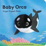 Title: Baby Orca: Finger Puppet Book (Puppet Book for Babies, Baby Play Book, Interactive Baby Book), Author: Chronicle Books
