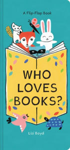 Title: Who Loves Books?: A Flip-Flap Book (Interactive Board Book for Toddlers, Mix and Match Animals), Author: Lizi Boyd