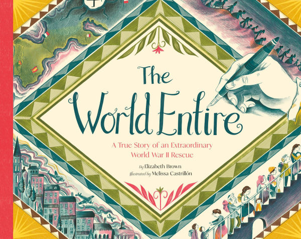 The World Entire: A True Story of an Extraordinary World War II Rescue
