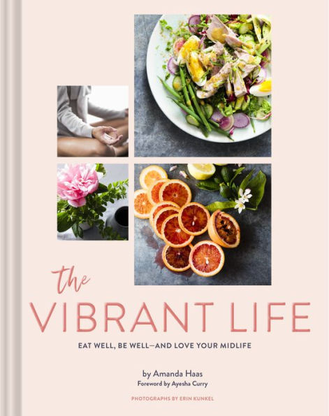 The Vibrant Life: Eat Well, Be Well (Holistic Beauty and Nutrition Cookbook, Recipes for Health Wellness)
