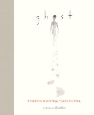 Title: Ghost: Thirteen Haunting Tales to Tell, Author: Illustratus