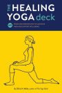 The Healing Yoga Deck: 60 Poses and Meditations to Alleviate Pain and Support Well-Being (Deck of Cards with Yoga Poses for Healing, Yoga for Health and Wellness, Meditation and Exercises for Pain Relief)