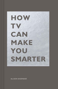 Title: How TV Can Make You Smarter, Author: Allison Shoemaker