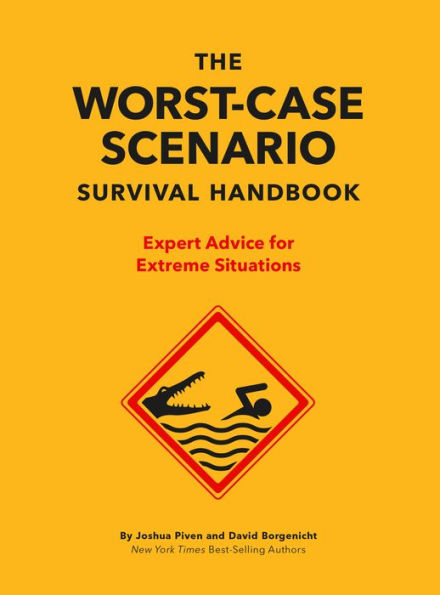 The Worst-Case Scenario Survival Handbook: Expert Advice for Extreme Situations