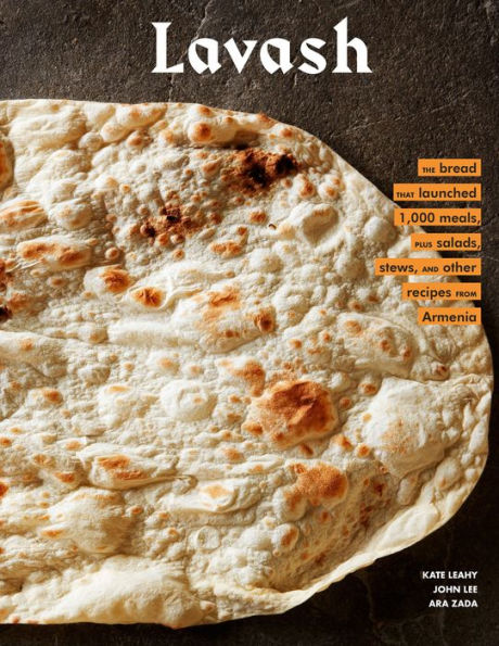 Lavash: The Bread that Launched 1,000 meals, Plus Salads, Stews, and Other Recipes from Armenia