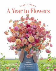 Free ebook downloads for ebooks Floret Farm's A Year in Flowers: Designing Gorgeous Arrangements for Every Season (Flower Arranging Book, Bouquet and Floral Design Book) 9781452172897 English version
