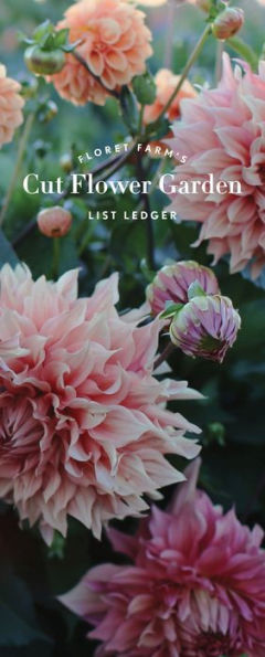 Floret Farm's Cut Flower Garden List Ledger: (Mother's Day Gift, Gardener's Gift, Dahlia Notebook)