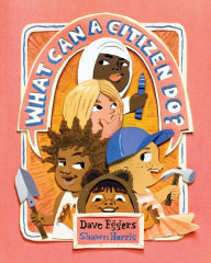 Free ebooks to download on android What Can a Citizen Do? by Dave Eggers, Shawn Harris 9781452173139 (English literature)