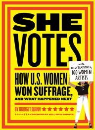 Full downloadable books free She Votes: How U.S. Women Won Suffrage, and What Happened Next 9781452173160 by Bridget Quinn, Nell Irvin Painter (Foreword by) RTF ePub FB2 English version