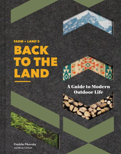 FARM + LAND'S Back to the Land: A Guide Modern Outdoor Life (Simple and Slow Living Book, Gift for Enthusiasts)