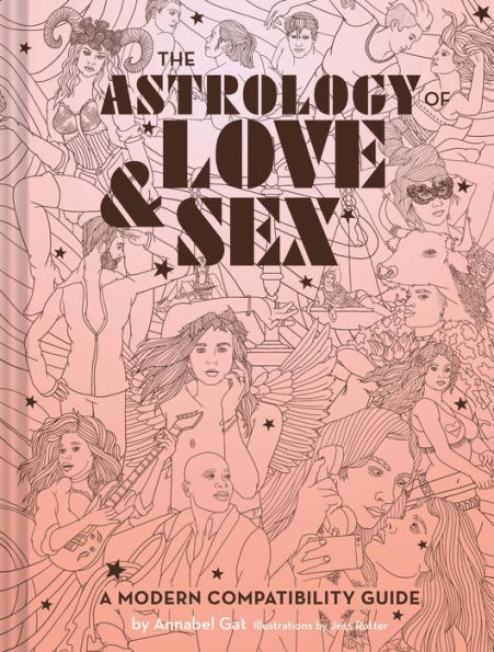 The Astrology of Love & Sex: A Modern Compatibility Guide (Zodiac Signs Book, Birthday and Relationship Book)