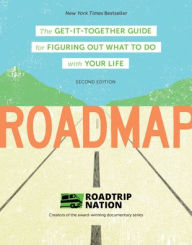 Title: Roadmap: The Get-It-Together Guide for Figuring Out What To Do with Your Life (Career Change Advice Book, Self Help Job Workbook), Author: Roadtrip Nation
