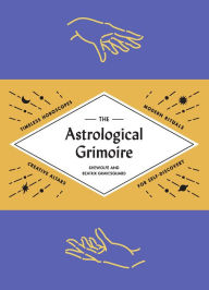 Title: The Astrological Grimoire: Timeless Horoscopes, Modern Rituals, and Creative Altars for Self-Discovery, Author: Beatrix Gravesguard