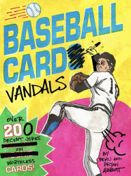 Title: Baseball Card Vandals: Over 200 Decent Jokes on Worthless Cards!, Author: Beau Abbott