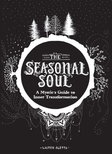 The Seasonal Soul: A Mystic's Guide to Inner Transformation (Guide to Self-Discovery and Personal Growth, Crystal and Chakra Book)