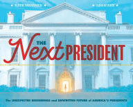 Books for downloads The Next President: The Unexpected Beginnings and Unwritten Future of America's Presidents iBook FB2 PDF 9781452174884 in English by Kate Messner, Adam Rex