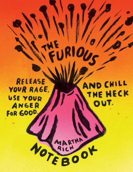 The Furious Notebook: Release Your Rage, Use Your Anger for Good, and Chill the Heck Out (Anger Therapy Journal, Rage Books, Mood Tracker Journal)