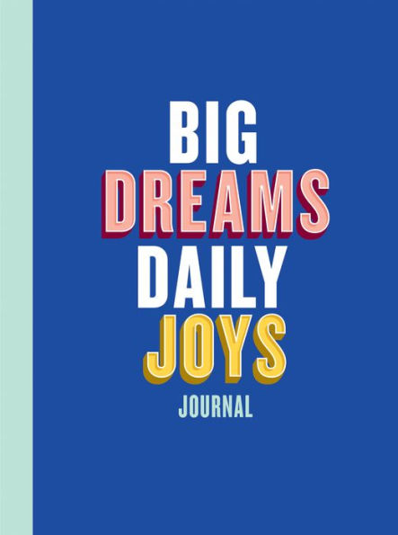 Big Dreams, Daily Joys Journal: (Guided Journal to Help You Enjoy Accomplishing Goals, Journal with Prompts for Developing Productivity Habits and Working with Joy and Positivity)