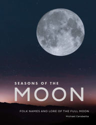 Title: Seasons of the Moon: Folk Names and Lore of the Full Moon, Author: Michael Carabetta