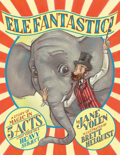 Elefantastic!: a Story of Magic 5 Acts: Light Verse on Heavy Subject