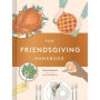The Friendsgiving Handbook: (Thanksgiving Recipe Cookbook, Friendsgiving Gift)