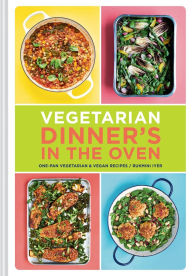 Title: Vegetarian Dinner's in the Oven: One-Pan Vegetarian and Vegan Recipes, Author: Rukmini Iyer