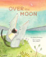 Over the Moon: (Read-Aloud Bedtime Book for Toddlers, Animal Book for Kids)