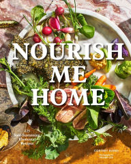 Title: Nourish Me Home: 125 Soul-Sustaining, Elemental Recipes, Author: Cortney Burns