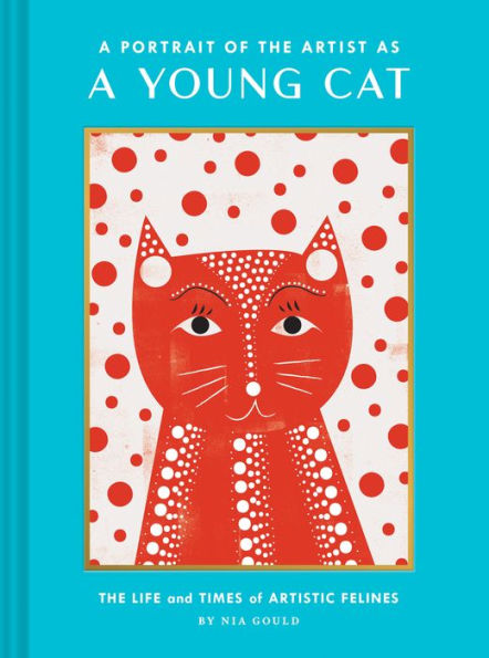 a Portrait of The Artist as Young Cat: Life and Times Artistic Felines (Funny Cat Book, Pun Book for Lovers)