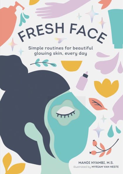 Fresh Face: Simple routines for beautiful glowing skin, every day (Skin Care Book, Healthy Skin and Beauty Secrets Book)