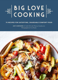 Title: Big Love Cooking: 75 Recipes for Satisfying, Shareable Comfort Food, Author: Joey Campanaro