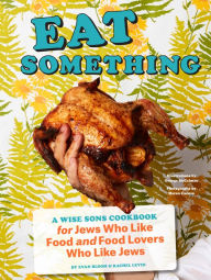 Title: Eat Something: A Wise Sons Cookbook for Jews Who Like Food and Food Lovers Who Like Jews, Author: Evan Bloom