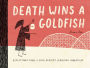 Death Wins a Goldfish: Reflections from a Grim Reaper's Yearlong Sabbatical