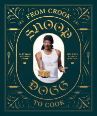 Free downloads e books From Crook to Cook: Platinum Recipes from Tha Boss Dogg's Kitchen by Snoop Dogg 9781452179612 ePub (English Edition)