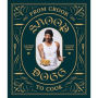 From Crook to Cook: Platinum Recipes from Tha Boss Dogg's Kitchen (Snoop Dogg Cookbook, Celebrity Cookbook with Soul Food Recipes)