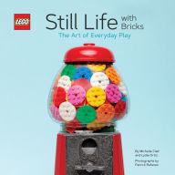 Title: LEGO Still Life with Bricks: The Art of Everyday Play, Author: Lydia Ortiz