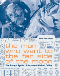 Title: The Man Who Went to the Far Side of the Moon: The Story of Apollo 11 Astronaut Michael Collins (NASA Books, Apollo 11 Book for Kids, Children's Astronaut Books), Author: Bea Uusma Schyffert