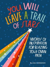 Title: You Will Leave a Trail of Stars: Words of Inspiration for Blazing Your Own Path, Author: Lisa Congdon
