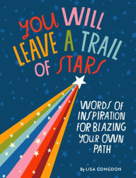 You Will Leave a Trail of Stars: Words of Inspiration for Blazing Your Own Path