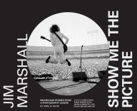 Title: Jim Marshall: Show Me the Picture: Images and Stories from a Photography Legend, Author: Amelia Davis