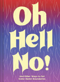 Title: Oh Hell No: And Other Ways to Set Some Damn Boundaries, Author: Chronicle Books