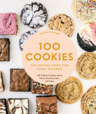 Title: 100 Cookies: The Baking Book for Every Kitchen, with Classic Cookies, Novel Treats, Brownies, Bars, and More, Author: Sarah Kieffer