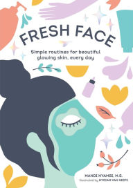 Title: Fresh Face: Simple Routines for Beautiful Glowing Skin, Every Day, Author: Mandi Nyambi