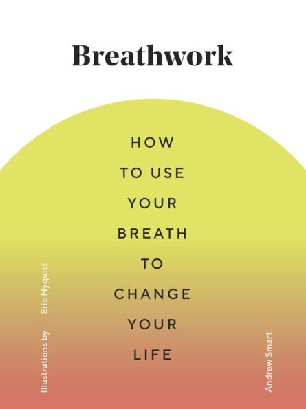 Breathwork: How to Use Your Breath to Change Your Life