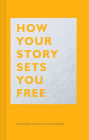 How Your Story Sets You Free