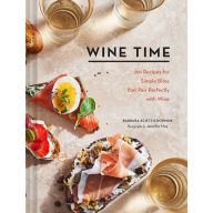 Read online books for free without downloading Wine Time: 70+ Recipes for Simple Bites That Pair Perfectly with Wine 9781452181868