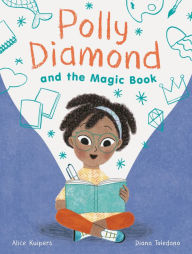 Title: Polly Diamond and the Magic Book (Polly Diamond Series #1), Author: Alice Kuipers