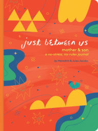 Title: Just Between Us: Mother & Son: A No-Stress, No-Rules Journal (Mom and Son Journal, Kid Journal for Boys, Parent Child Bonding Activity)