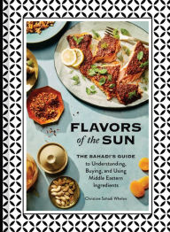 Free downloading pdf books Flavors of the Sun: The Sahadi's Guide to Understanding, Buying, and Using Middle Eastern Ingredients in English