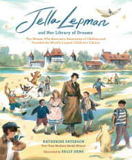 Title: Jella Lepman and Her Library of Dreams: The Woman Who Rescued a Generation of Children and Founded the World's Largest Children's Library, Author: Katherine Paterson